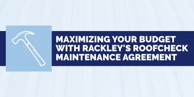 Maximizing Your Budget with Rackley's RoofCheck Maintenance Agreement